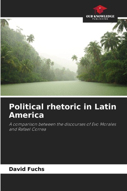 Political rhetoric in Latin America: A comparison between the discourses of Evo Morales and Rafael Correa