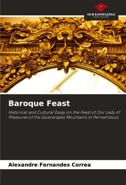 Baroque Feast: Historical and Cultural Essay on the Feast of Our Lady of Pleasures of the Guararapes Mountains in Pernambuco