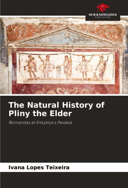 The Natural History of Pliny the Elder: Romanitas at Enkyklyos Paideia