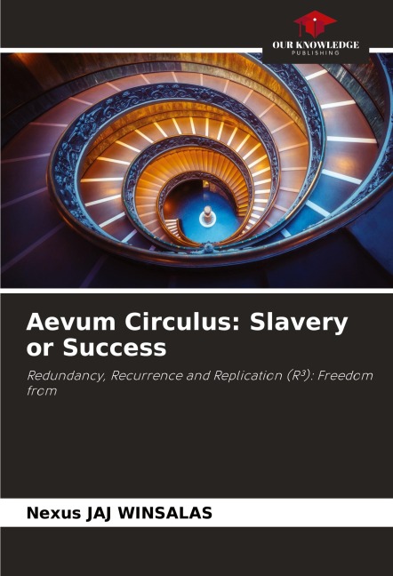 Aevum Circulus: Slavery or Success: Redundancy, Recurrence and Replication (R³): Freedom from