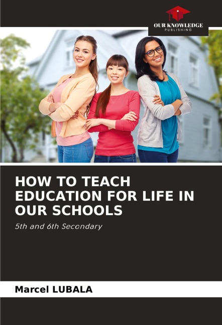 HOW TO TEACH EDUCATION FOR LIFE IN OUR SCHOOLS: 5th and 6th Secondary