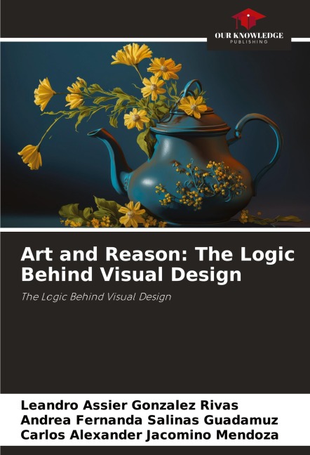 Art and Reason: The Logic Behind Visual Design: The Logic Behind Visual Design