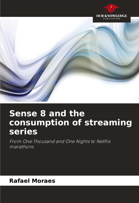 Sense 8 and the consumption of streaming series: From One Thousand and One Nights to Netflix marathons