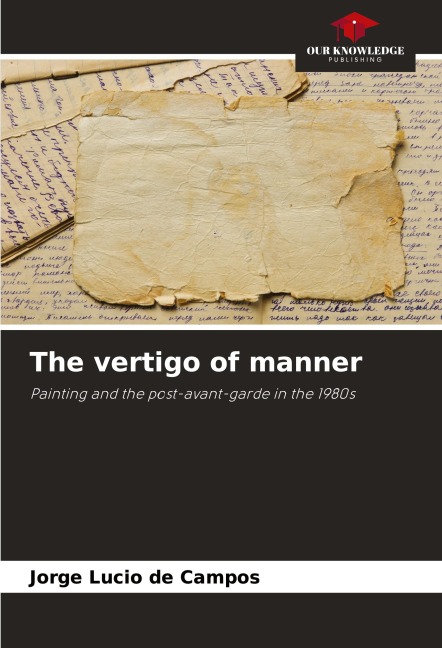 The vertigo of manner: Painting and the post-avant-garde in the 1980s