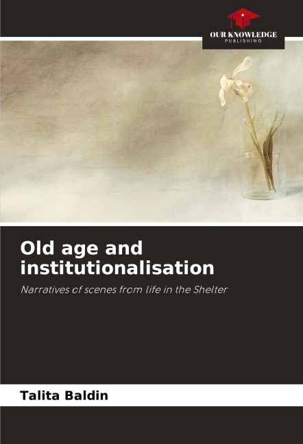 Old age and institutionalisation: Narratives of scenes from life in the Shelter