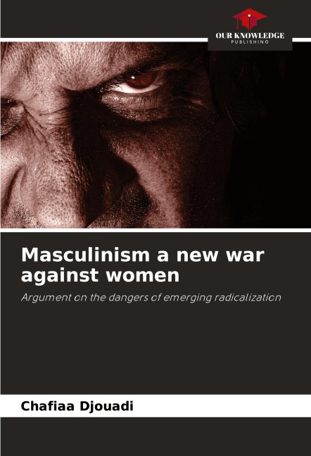 Masculinism a new war against women: Argument on the dangers of emerging radicalization