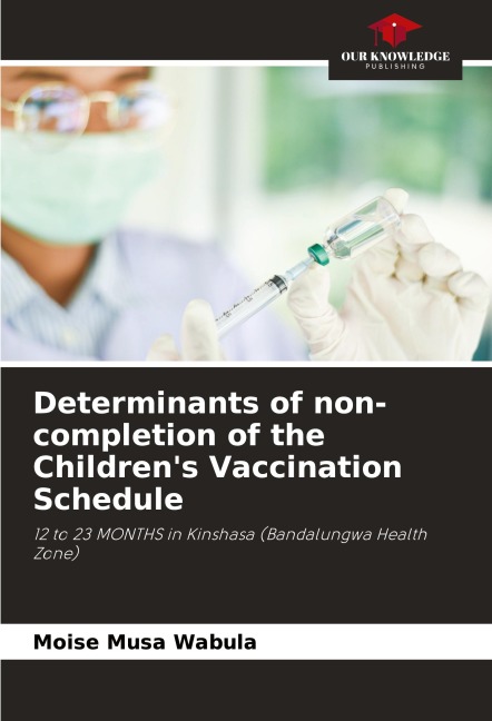 Determinants of non-completion of the Childrens Vaccination Schedule: 12 to 23 MONTHS in Kinshasa (Bandalungwa Health Zone)