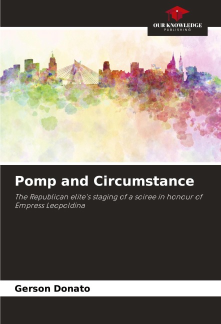 Pomp and Circumstance: The Republican elites staging of a soiree in honour of Empress Leopoldina