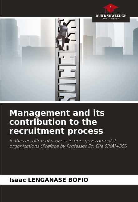 Management and its contribution to the recruitment process: In the recruitment process in non-governmental organizations (Preface by Professor Dr. Élie SIKAMOSI)