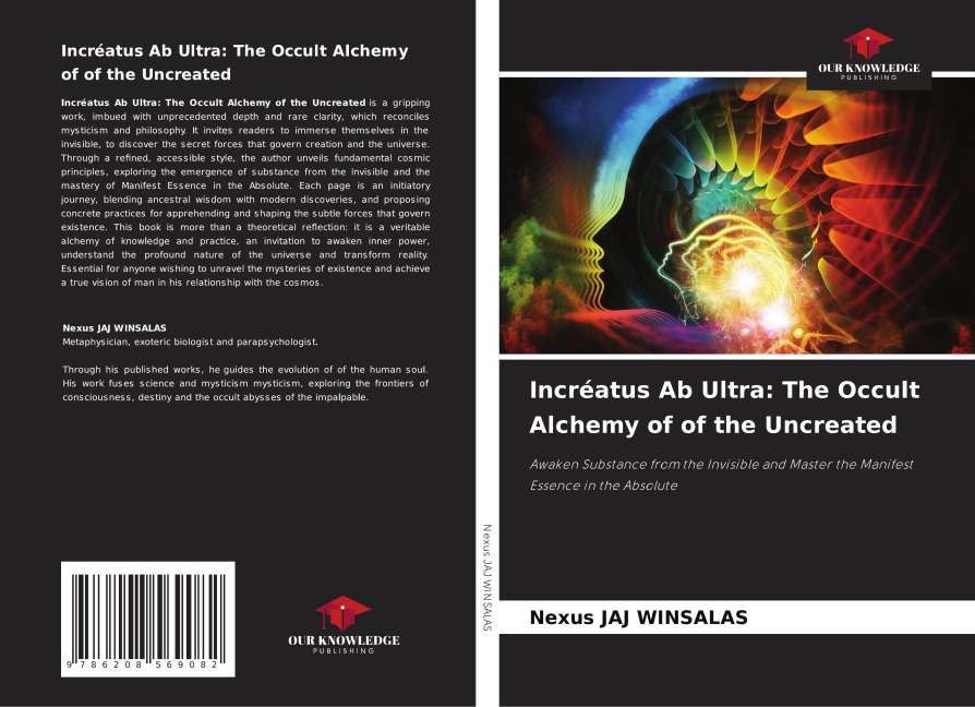 Incréatus Ab Ultra: The Occult Alchemy of of the Uncreated: Awaken Substance from the Invisible and Master the Manifest Essence in the Absolute