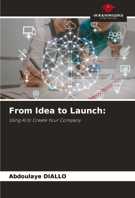 From Idea to Launch:: Using AI to Create Your Company