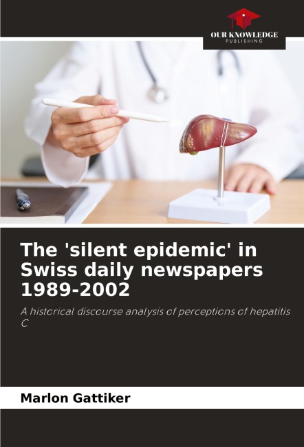 The silent epidemic in Swiss daily newspapers 1989-2002: A historical discourse analysis of perceptions of hepatitis C