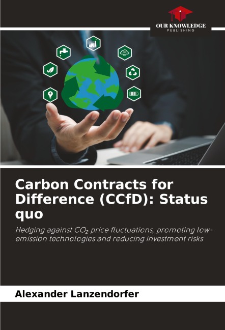 Carbon Contracts for Difference (CCfD): Status quo: Hedging against CO¿ price fluctuations, promoting low-emission technologies and reducing investment risks