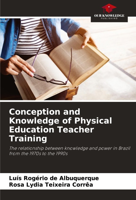 Conception and Knowledge of Physical Education Teacher Training: The relationship between knowledge and power in Brazil from the 1970s to the 1990s
