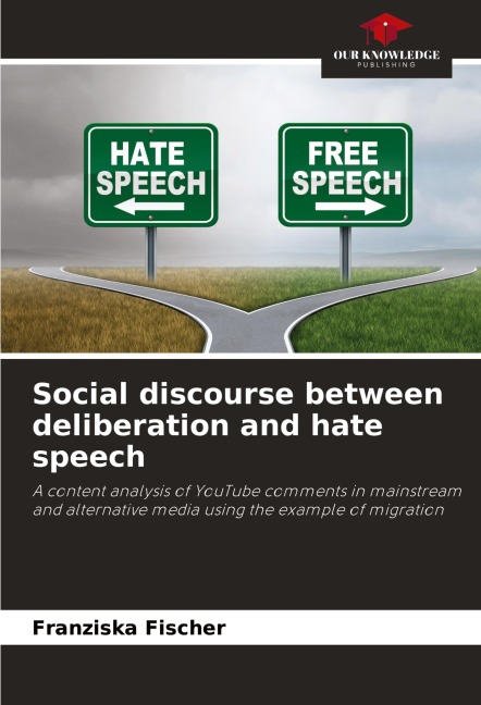 Social discourse between deliberation and hate speech: A content analysis of YouTube comments in mainstream and alternative media using the example of migration