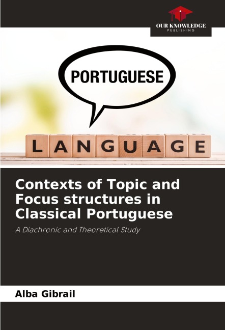 Contexts of Topic and Focus structures in Classical Portuguese: A Diachronic and Theoretical Study