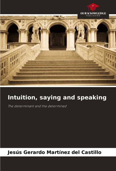 Intuition, saying and speaking: The determinant and the determined