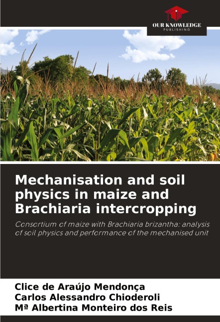 Mechanisation and soil physics in maize and Brachiaria intercropping: Consortium of maize with Brachiaria brizantha: analysis of soil physics and performance of the mechanised unit