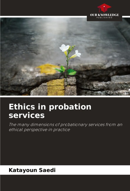 Ethics in probation services: The many dimensions of probationary services from an ethical perspective in practice