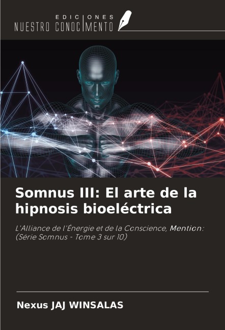 Somnus III: El arte de la hipnosis bioeléctrica: LAlliance de lÉnergie et de la Conscience, Mention: (Série Somnus - Tome 3 sur 10)
