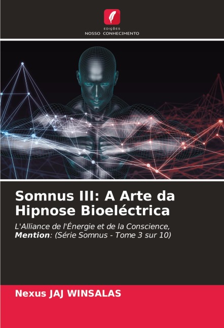 Somnus III: A Arte da Hipnose Bioeléctrica: LAlliance de lÉnergie et de la Conscience, Mention: (Série Somnus - Tome 3 sur 10)