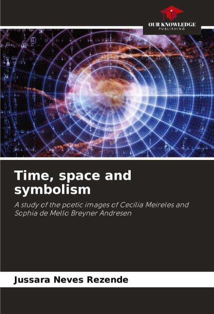 Time, space and symbolism: A study of the poetic images of Cecília Meireles and Sophia de Mello Breyner Andresen