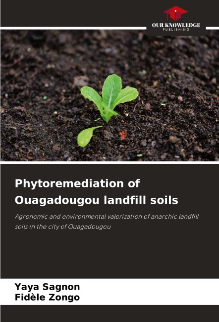 Phytoremediation of Ouagadougou landfill soils: Agronomic and environmental valorization of anarchic landfill soils in the city of Ouagadougou