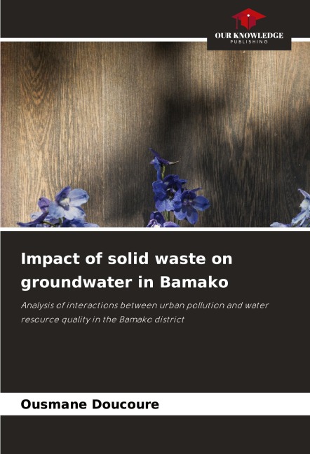 Impact of solid waste on groundwater in Bamako: Analysis of interactions between urban pollution and water resource quality in the Bamako district
