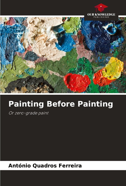 Painting Before Painting: Or zero-grade paint