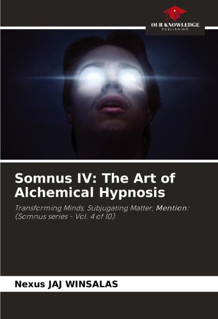 Somnus IV: The Art of Alchemical Hypnosis: Transforming Minds, Subjugating Matter, Mention: (Somnus series - Vol. 4 of 10)
