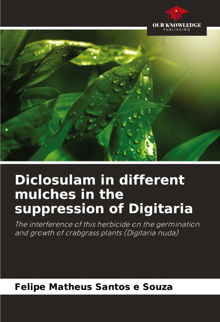 Diclosulam in different mulches in the suppression of Digitaria: The interference of this herbicide on the germination and growth of crabgrass plants (Digitaria nuda)