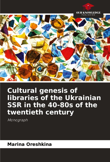 Cultural genesis of libraries of the Ukrainian SSR in the 40-80s of the twentieth century: Monograph
