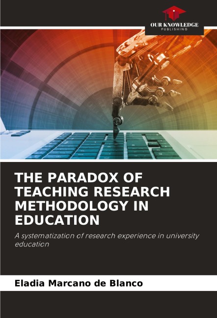 THE PARADOX OF TEACHING RESEARCH METHODOLOGY IN EDUCATION: A systematization of research experience in university education
