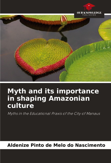 Myth and its importance in shaping Amazonian culture: Myths in the Educational Praxis of the City of Manaus