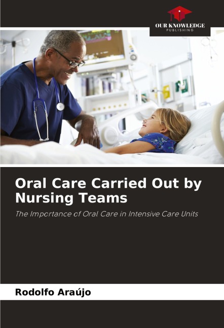 Oral Care Carried Out by Nursing Teams: The Importance of Oral Care in Intensive Care Units