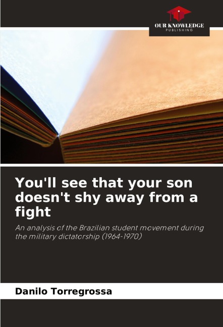 Youll see that your son doesnt shy away from a fight: An analysis of the Brazilian student movement during the military dictatorship (1964-1970)