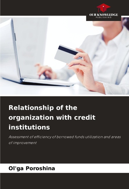 Relationship of the organization with credit institutions: Assessment of efficiency of borrowed funds utilization and areas of improvement