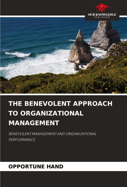 THE BENEVOLENT APPROACH TO ORGANIZATIONAL MANAGEMENT: BENEVOLENT MANAGEMENT AND ORGANIZATIONAL PERFORMANCE