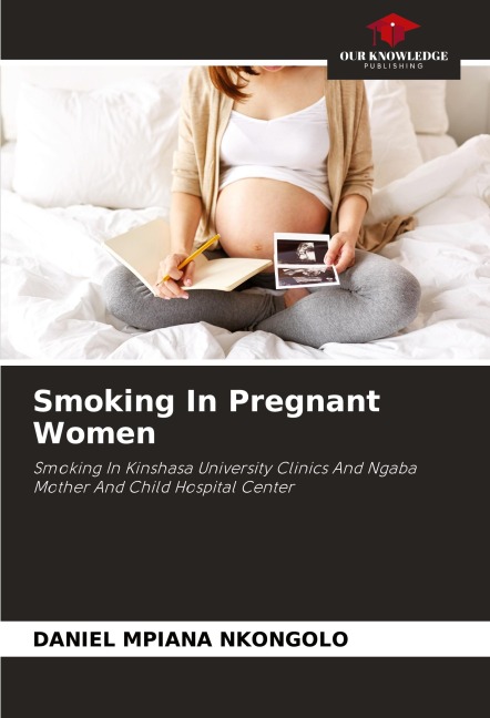 Smoking In Pregnant Women: Smoking In Kinshasa University Clinics And Ngaba Mother And Child Hospital Center
