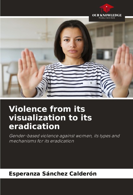 Violence from its visualization to its eradication: Gender-based violence against women, its types and mechanisms for its eradication