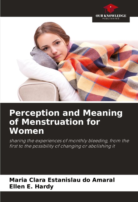 Perception and Meaning of Menstruation for Women: sharing the experiences of monthly bleeding, from the first to the possibility of changing or abolishing it