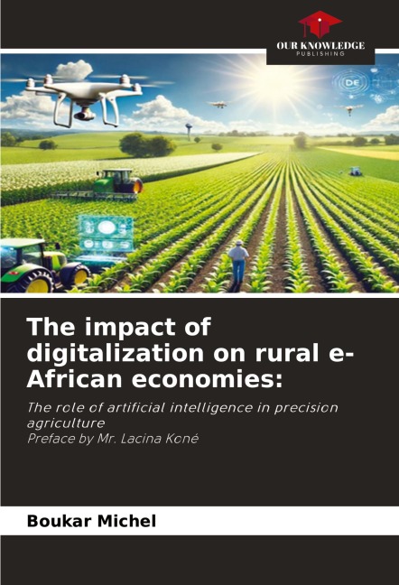 The impact of digitalization on rural economies in Africa: The role of artificial intelligence in precision agriculture Preface by Mr. Lacina Koné