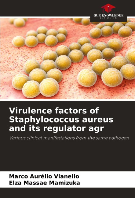 Virulence factors of Staphylococcus aureus and its regulator agr: Various clinical manifestations from the same pathogen