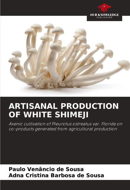 ARTISANAL PRODUCTION OF WHITE SHIMEJI: Axenic cultivation of Pleurotus ostreatus var. Florida on co-products generated from agricultural production