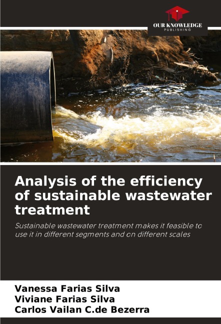 Analysis of the efficiency of sustainable wastewater treatment: Sustainable wastewater treatment makes it feasible to use it in different segments and on different scales