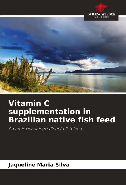 Vitamin C supplementation in Brazilian native fish feed: An antioxidant ingredient in fish feed