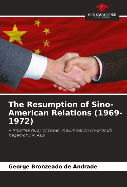 The Resumption of Sino-American Relations (1969-1972): A tripartite study of power maximisation towards US hegemony in Asia