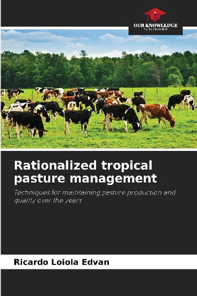 Rationalized tropical pasture management: Techniques for maintaining pasture production and quality over the years