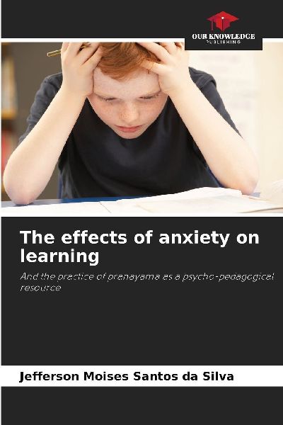 The effects of anxiety on learning: And the practice of pranayama as a psycho-pedagogical resource