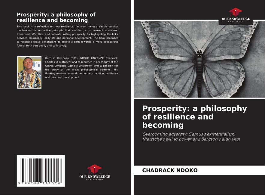 Prosperity: a philosophy of resilience and becoming: Overcoming adversity: Camuss existentialism, Nietzsches will to power and Bergsons élan vital